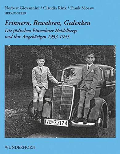 Erinnern, Bewahren, Gedenken: Die jüdischen Einwohner Heidelbergs und ihre Angehörigen 1933-1945