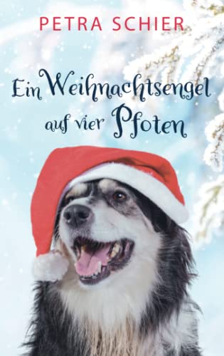 Ein Weihnachtsengel auf vier Pfoten: Liebesroman mit Hund | Romantisches Weihnachtsmärchen für Erwachsene (Santa Claus-Reihe, Band 2)