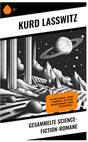 Gesammelte Science-Fiction-Romane: Auf zwei Planeten + Aspira + Sternentau - Die Pflanze vom Neptunsmond + Gegen das Weltgesetz…