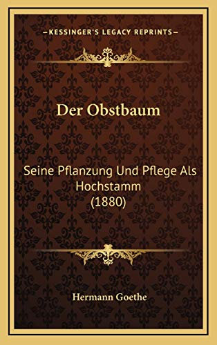 Der Obstbaum: Seine Pflanzung Und Pflege Als Hochstamm (1880)