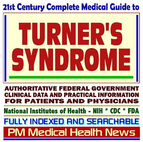 21st Century Complete Medical Guide to Turners Syndrome: Authoritative Government Documents, Clinical References, and Practical Information for Patients and Physicians