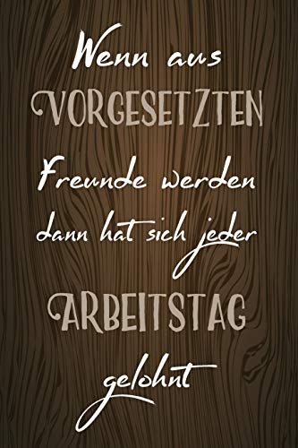 Wenn aus Vorgesetzten Freunde werden dann hat sich jeder Arbeitstag gelohnt: A5 blanko Softcover Freundebuch für Erwachsene / Freundschaftsbuch / Notizbuch Abschiedsgeschenk für Chef oder Chefin