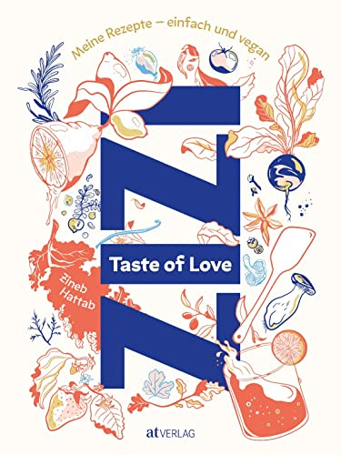 Taste of Love: Meine Rezepte – einfach und vegan. Das vegane Kochbuch von Zizi Hattab (Restaurants Kle und Dar) mit spanisch-marokkanisch inspirierten Gerichten, Geschichten und viel Liebe