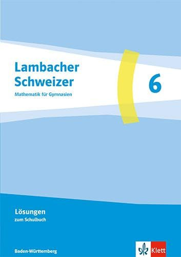 Lambacher Schweizer Mathematik 6. Ausgabe Baden-Württemberg: Lösungen Klasse 6 (Lambacher Schweizer Mathematik. Ausgabe Baden-Württemberg ab 2025)