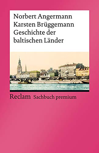 Geschichte der baltischen Länder: Angermann, Norbert; Brüggemann, Karsten – die Historie Lettlands, Litauens und Estlands – 14163 (Reclams Universal-Bibliothek)