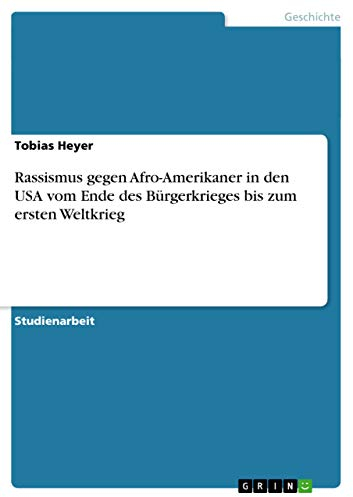 Rassismus gegen Afro-Amerikaner in den USA vom Ende des Bürgerkrieges bis zum ersten Weltkrieg