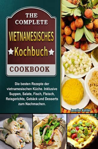 Vietnamesisches Kochbuch 2021#: Die besten Rezepte der vietnamesischen Küche. Inklusive Suppen, Salate, Fisch, Fleisch, Reisgerichte, Gebäck und Desserts zum Nachmachen.