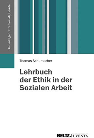 Lehrbuch der Ethik in der Sozialen Arbeit (Grundlagentexte Soziale Berufe)
