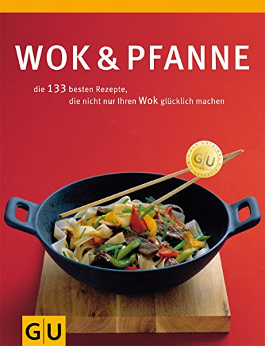 Wok & Pfanne: die 144 besten Rezepte, die nicht nur Ihren Wok glücklich machen