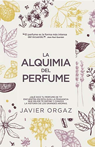 La Alquimia Del perfume: ¿Qué dice tu colonia de ti? Guía para encontrar la mejor fragancia (Estilo de vida)