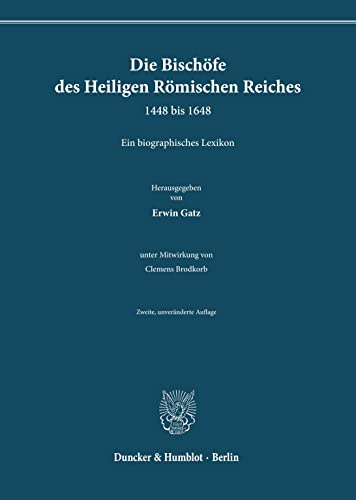 Die Bischöfe des Heiligen Römischen Reiches 1448 bis 1648.: Ein biographisches Lexikon. Zweite, unveränderte Auflage.: Ein biographisches Lexikon, 2., unveränderte Auflage