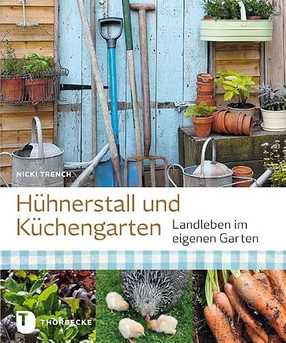 Hühnerstall und Küchengarten: Landleben im eigenen Garten