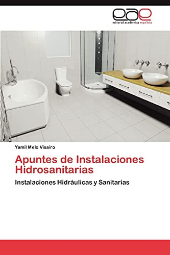Apuntes de Instalaciones Hidrosanitarias: Instalaciones Hidráulicas y Sanitarias