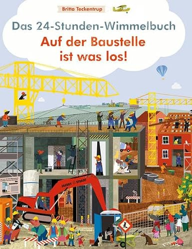 Das 24-Stunden Wimmelbuch: Auf der Baustelle ist was los!