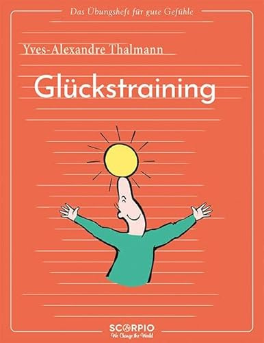 Das Übungsheft für gute Gefühle – Glückstraining