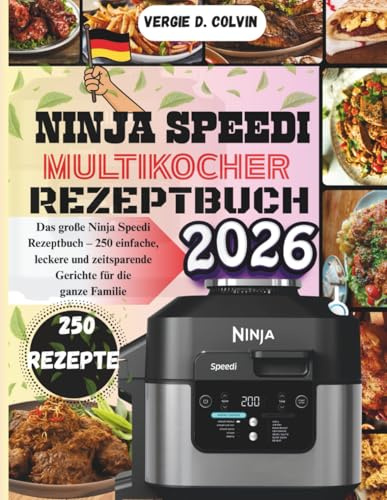 NINJA SPEEDI multikocher rezeptbuch: Das große Ninja Speedi Rezeptbuch – 250 einfache, leckere und zeitsparende Gerichte für die ganze Familie