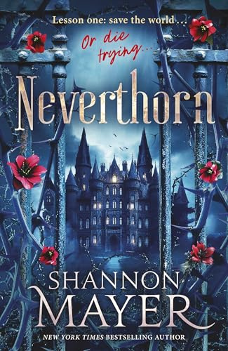 Neverthorn: A Deadly Magic school, a Brooding Professor, and a Chosen Misfit - Enter if you dare . . .