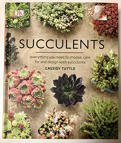 Succulents: everything yo need to choose, care for and design with succlents