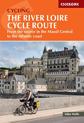 The River Loire Cycle Route: From the Source in the Massif Central to the Atlantic Coast (Cicerone Cycling Guides)