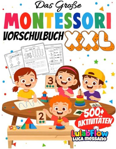 Das Große Montessori Vorschulbuch XXL: 500+ Übungen zum Schreibenlernen, Nachspuren, Zählen und logischem Denken – Für Kinder von 3–6 Jahren – Spielerisch und selbstbestimmt lernen