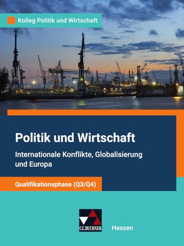 Kolleg Politik und Wirtschaft – Hessen - neu / Pol. und Wirtschaft Hessen Q3/Q4 Ausgabe ab 2022: Unterrichtswerk für die gymnasiale Oberstufe (Kolleg ... Unterrichtswerk für die gymnasiale Oberstufe)
