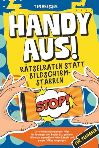 Handy aus! Rätselraten statt Bildschirmstarren – Der ultimative Langeweile-Killer für Teenager inkl. Bucket List, genialen Lifehacks, mysteriösen ... Lustiges Mitmachbuch für Jungen & Mädchen