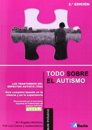 Todo sobre el autismo: los Trastornos del Espectro del Autismo (TEA) : guía completa basada en la ciencia y en la experiencia (SIN COLECCION)