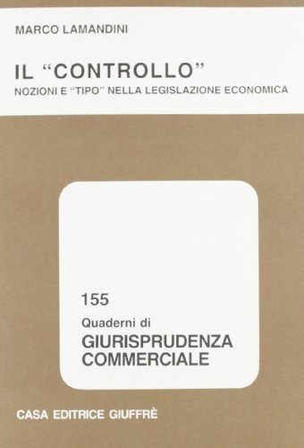 Il controllo. Nozioni e «Tipo» nella legislazione economica (Quaderni di giurisprudenza commerciale, Band 155)