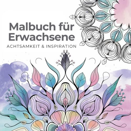 Malbuch für Erwachsene - Achtsamkeit und Inspiration: Kreative Motive für Entspannung und innere Ruhe