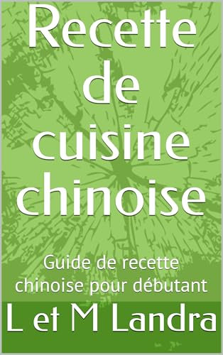 Recette de cuisine chinoise: Guide de recette chinoise pour débutant