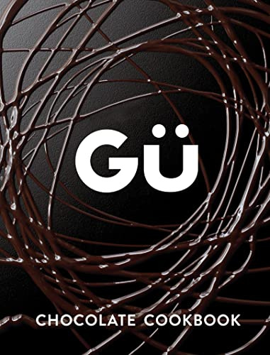 Gü Chocolate Cookbook: A Comprehensive Baking Book Featuring 100 Easy Recipes for French Puds and Cakes