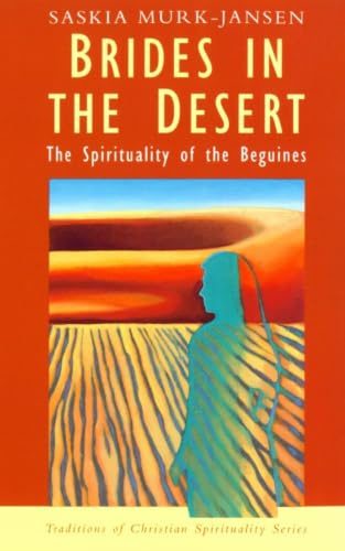 Brides in the Desert: The Spirituality of the Beguines (Traditions of Christian spirituality series)