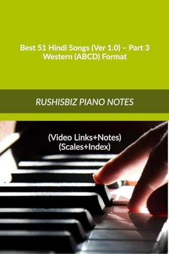 Best 51 Hindi Songs (Ver 1.0) – Part 2 - Western (ABCD) Format: RUSHISBIZ PIANO NOTES - (Video Links+Notes+Scales+Index) - MEDIUM SIZE (6X9 BOOK)