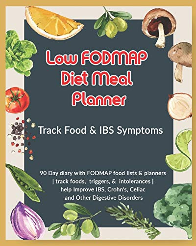 Low FODMAP Diet Meal Planner: Track Food & IBS Symptoms: 90 Day diary with FODMAP food lists & planners | track foods, triggers, and intolerances | ... Crohn's, Celiac and Other Digestive Disorders