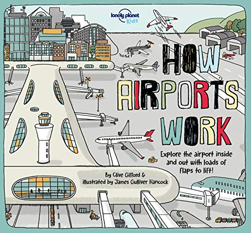 Lonely Planet Kids How Airports Work: Brilliant Facts & Lift the Flaps | Amazing Illustrations | Discover Plane & Control Tower Secrets | See Inside an Aircraft (How Things Work)