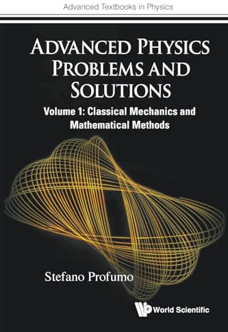Advanced Physics Problems And Solutions - Volume 1: Classical Mechanics And Mathematical Methods (Advanced Textbooks in Physics)