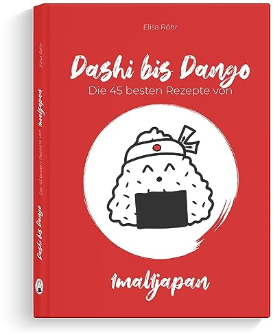 Dashi bis Dango – Die 45 besten Rezepte von 1mal1japan | japanisch kochen für jeden Tag (inkl. Menüvorschläge)
