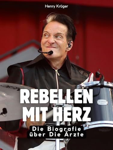 Rebellen mit Herz: Die Biografie über Die Ärzte. Komplett in Farbe