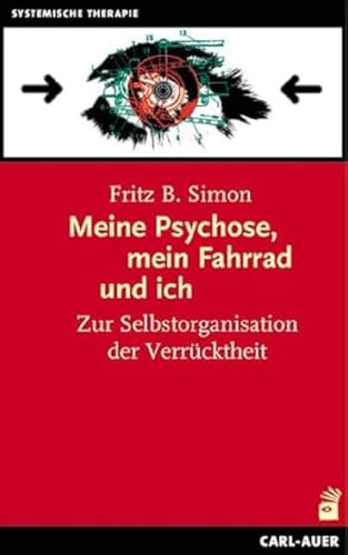 Meine Psychose, mein Fahrrad und ich: Zur Selbstorganisation der Verrücktheit (Systemische Therapie und Beratung)