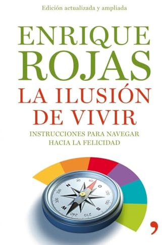 La ilusión de vivir: Instrucciones para navegar hacia la felicidad: 1 (Vivir Mejor)