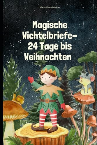 Magische Wichtelbriefe- 24 Tage bis Weihnachten: Eine Weihnachtliche Reise durch den Wichtelwald
