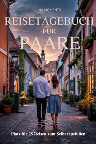 Reisetagebuch für Paare: Reise Tagebuch Zum Ausfüllen - Platz für 25 Reisen, A5 Format, Softcover, 102 Seiten, Perfektes Geschenk für Reiselustige für Urlaubserinnerungen, Fotos und Notizen