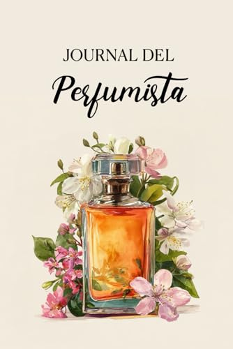 Journal del Perfumista: Para crear, evaluar y documentar tus recetas de fragancias