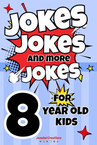 Jokes Jokes And More Jokes For 8 Year Old Kids: The ultimate book of silly jokes for kids aged 6-12 with over 150 pages full of rib ticklers, side ... gift for boys and girls for all occasions