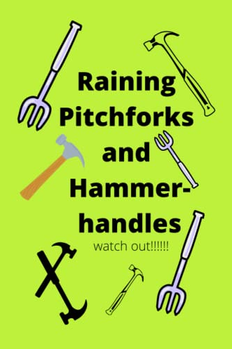 Raining Pitchforks and Hammer handles: watch out !!!