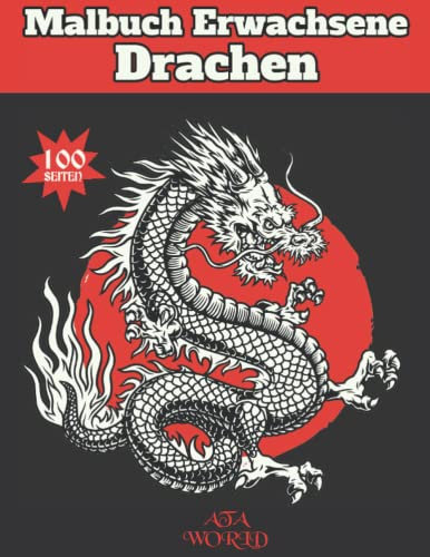Drachen Malbuch Erwachsene 100 SEITEN: Für Erwachsene mit mythischen Fantasiewesen Stressabbau Entspannung mit schönen Mandalas . Japanische & Chinesische Drachen