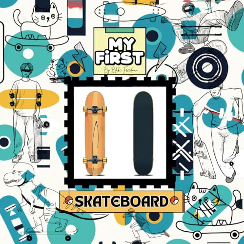 My First - Skateboard: A Fun and Easy Beginner’s Guide for Kids Learning to Ride and Do Tricks