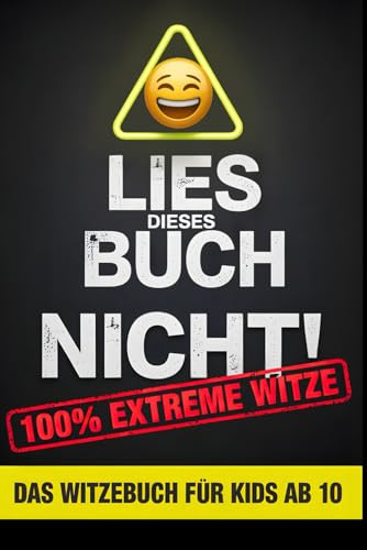 LIES DIESES BUCH NICHT - Das Witzebuch für Kids ab 10. 100% Extreme Witze. 100% Offline