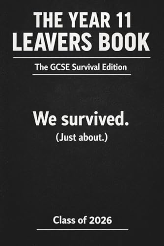 The Year 11 Leavers Book: The GCSE Survival Edition: A Funny and Modern GCSE Memory Book for Friends, UK Secondary School Leavers Autograph and Keepsake Journal (The Leavers Memory Book Collection)