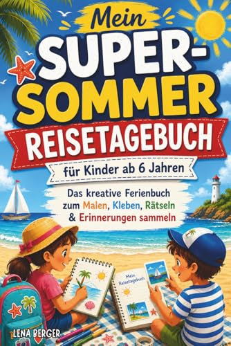 Mein Super-Sommer Reisetagebuch für Kinder ab 6 Jahre | Das kreative Ferienbuch zum Malen, Kleben, Rätseln & Abenteuer erleben | 110 Seiten voller Urlaubsspaß